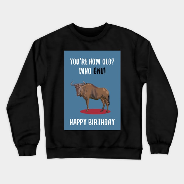 How old - who GNU? Crewneck Sweatshirt by Happyoninside